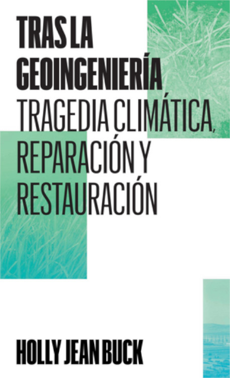 TRAS LA GEOINGENIERÍA. TRAGEDIA CLIMÁTICA, REPARACIÓN Y RESTAURACIÓN 1