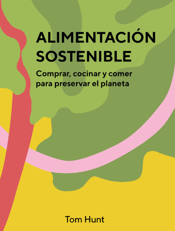 ALIMENTACIÓN SOSTENIBLE. COMPRAR, COCINAR Y COMER PARA PRESERVAR EL PLANETA 1
