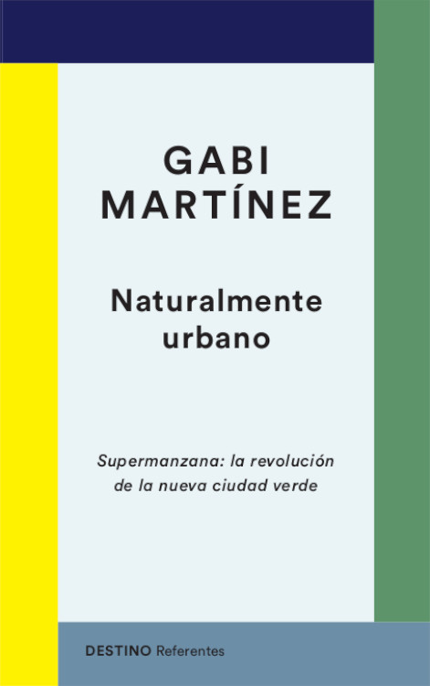 NATURALMENTE URBANO. SUPERMANZANA: LA REVOLUCIÓN DE LA CIUDAD VERDE