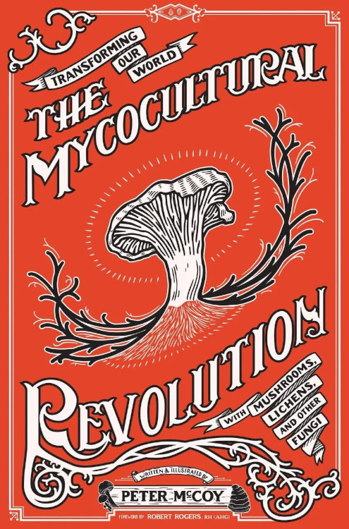 THE MYCOCULTURAL REVOLUTION. TRANSFORMING OUR WORLD WITH MUSHROOMS, LICHENS, AND OTHER FUNGI