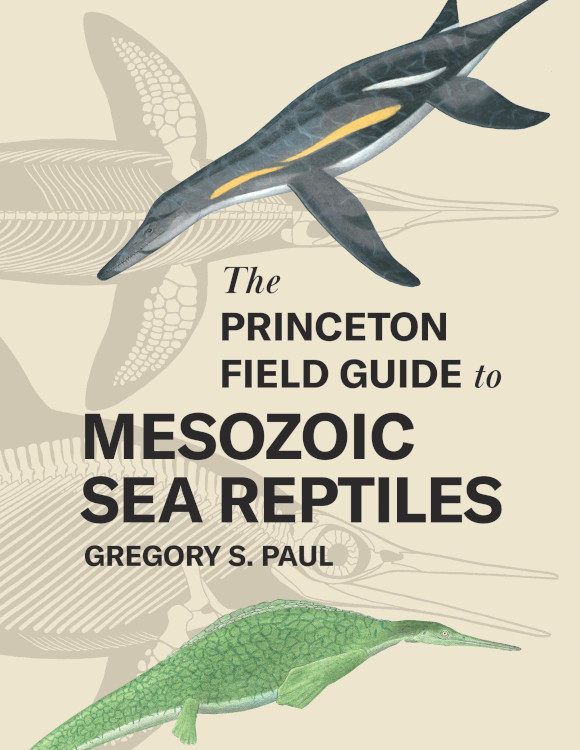 THE PRINCETON FIELD GUIDE TO MESOZOIC SEA REPTILES