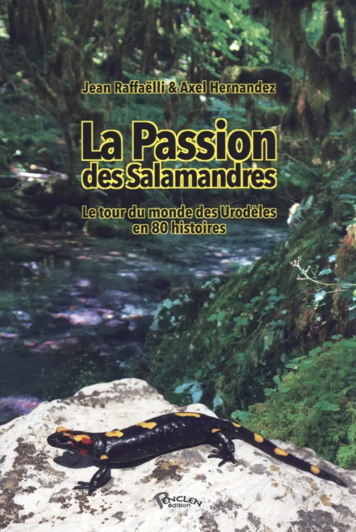 LA PASION DES SALAMANDERS. LE TOUR DU MONDE DES URODÈLES EN 80 HISTOIRES 1