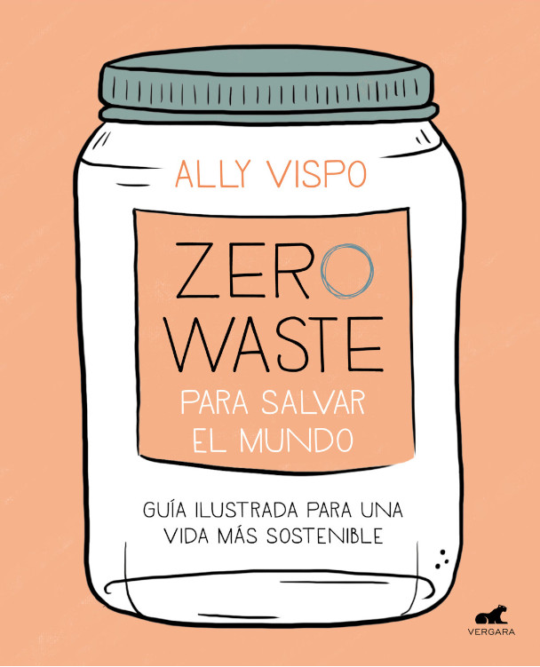ZERO WASTE PARA SALVAR EL MUNDO - GUIA ILUSTRADA PARA UNA VIDA SOSTENIBLE 1