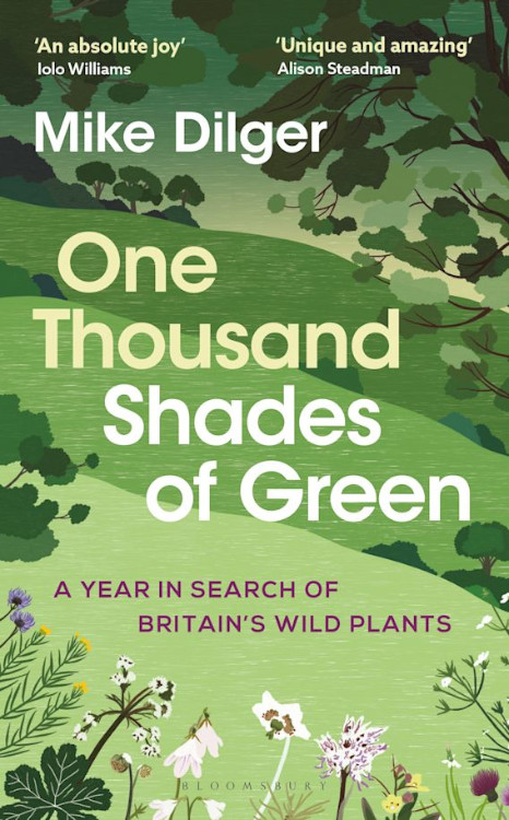 ONE THOUSAND SHADES OF GREEN. A YEAR IN SEARCH OF BRITAIN'S WILD PLANTS 1