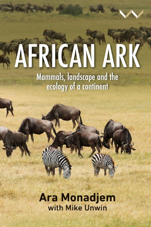 AFRICAN ARK. MAMMALS, LANDSCAPE AND THE ECOLOGY OF A CONTINENT