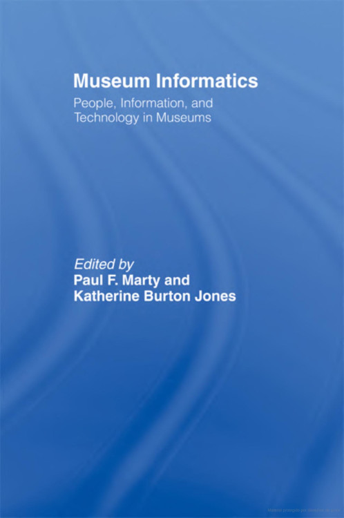MUSEUM INFORMATICS: PEOPLE, INFORMATION, AND TECHNOLOGY IN MUSEUMS