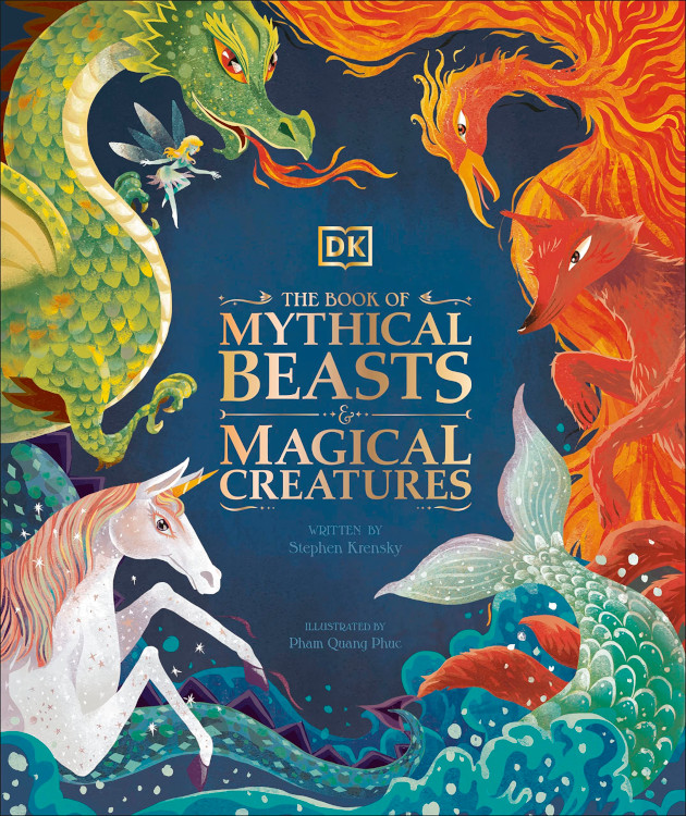 THE BOOK OF MYTHICAL BEASTS AND MAGICA CREATURES: MEET YOUR FAVORITE MONSTERS, FAIRIES, HEROES, AND TRICKSTERS FROM ALL AROUND THE WORLD