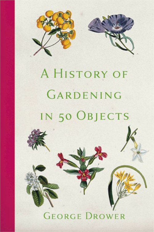 A HISTORY OF GARDENING IN 50 OBJECTS