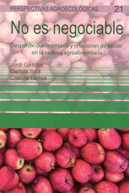 NO ES NEGOCIABLE. DESPERDICIO ALIMENTARIO Y RELACIONES DE PODER EN LA CADENA AGROALIMENTARIA