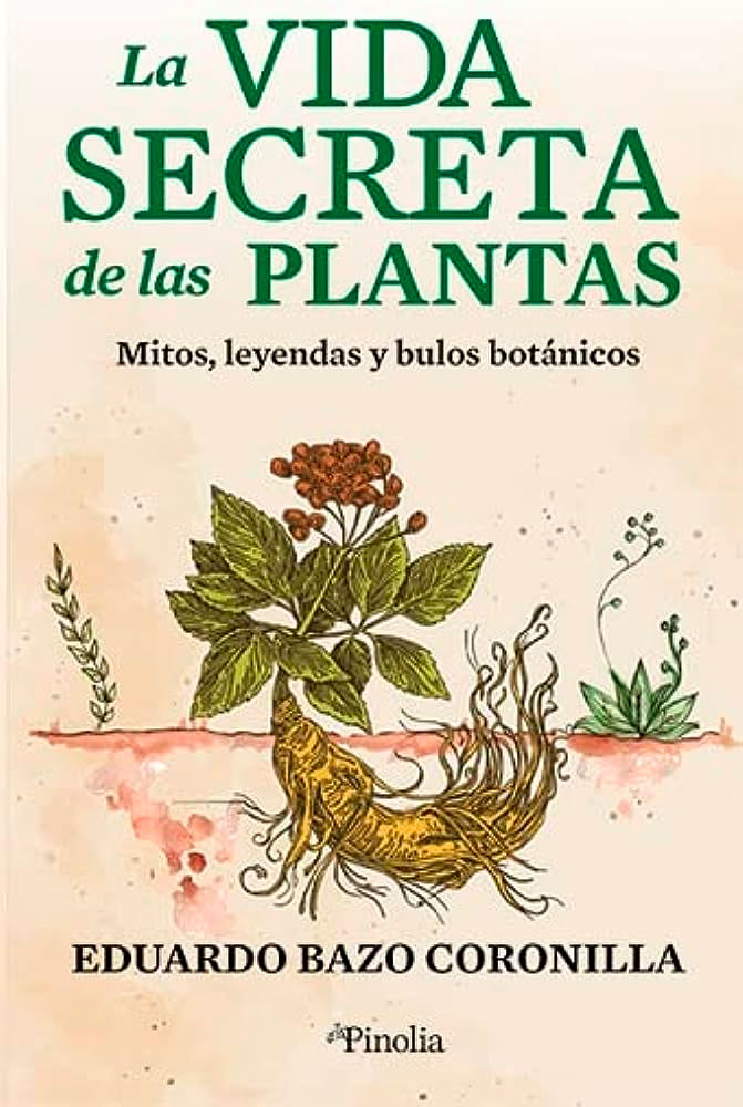LA VIDA SECRETA DE LAS PLANTAS: MITOS, LEYENDAS Y BULOS BOTANICOS 1