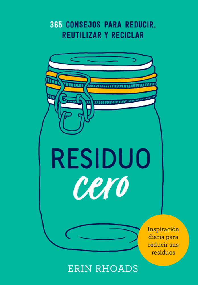 RESIDUO CERO: 365 CONSEJOS PARA REDUCIR, REUTILIZAR Y RECICLAR 1