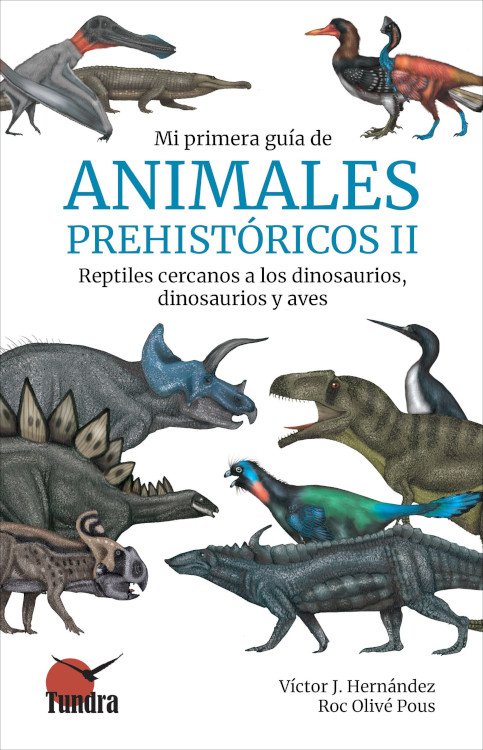 MI PRIMERA GUÍA DE ANIMALES PREHISTÓRICOS II: REPTILES CERCANOS A LOS DINOSAURIOS, DINOSAURIOS Y AVES 1