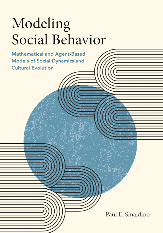 MODELING SOCIAL BEHAVIOR: MATHEMATICAL AND AGENT-BASED MODELS OF SOCIAL DYNAMICS AND CULTURAL EVOLUTION