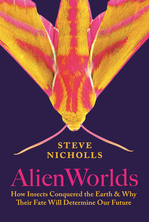 ALIEN WORLDS. HOW INSECTS CONQUERED THE EARTH & WHY THEIR FATE WILL DETERMINE OUR FUTURE 1