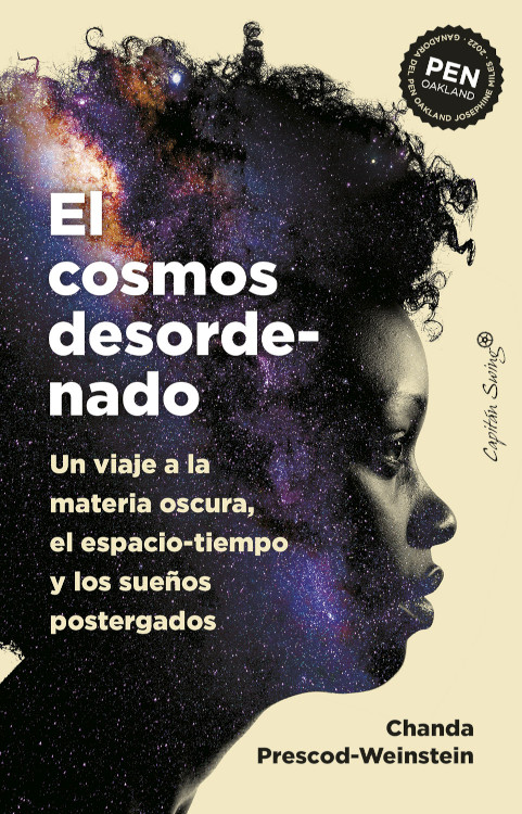 EL COSMOS DESORDENADO. UN VIAJE A LA MATERIA OSCURA, EL ESPACIO-TIEMPO Y LOS SUEÑOS POSTERGADOS 1