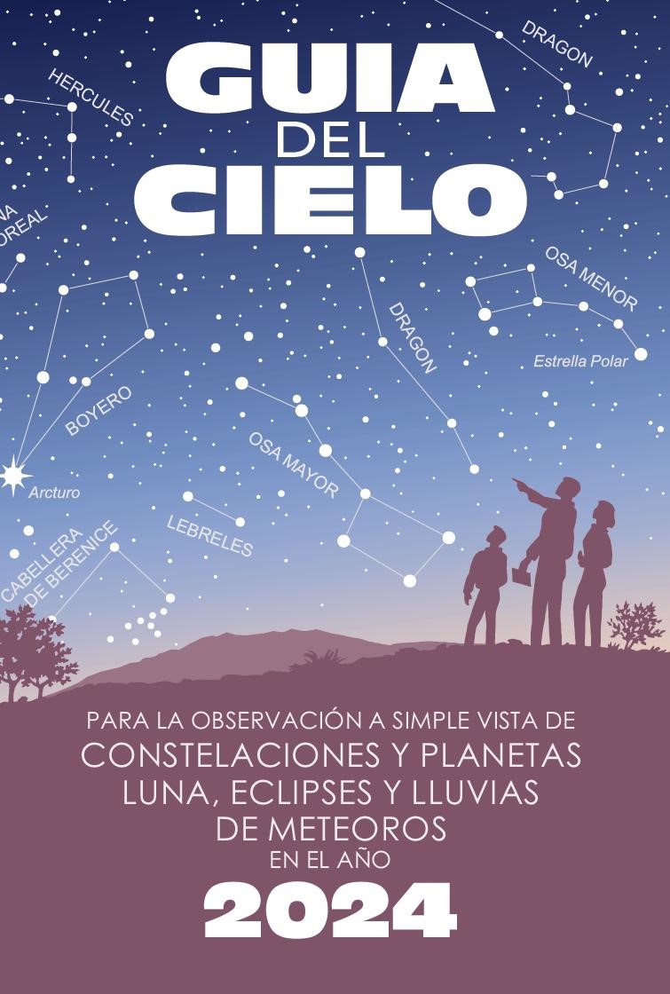 GUÍA DEL CIELO 2024. PARA LA OBSERVACIÓN A SIMPLE VISTA DE CONSTELACIONES Y PLANETAS, LUNA, ECLIPSES Y LLUVIAS DE METEOROS 1