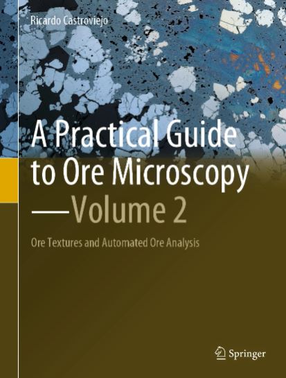 A PRACTICAL GUIDE TO ORE MICROSCOPY. VOLUME 2. A ORE TEXTURES AND AUTOMATED ORE ANALYSIS