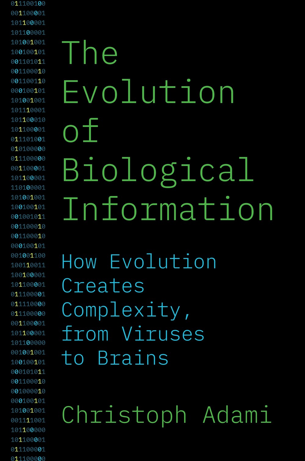 THE EVOLUTION OF BIOLOGICAL INFORMATION: HOW EVOLUTION CREATES COMPLEXITY, FROM VIRUSES TO BRAINS