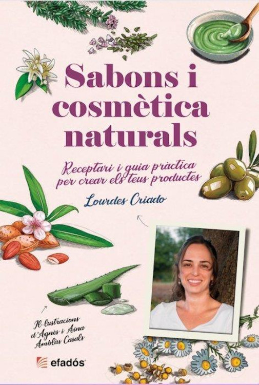 SABONS I COSMÈTICA NATURALS. RECEPTARI I GUIA PRÀCTICA PER CREAR ELS TEUS PRODUCTES 1