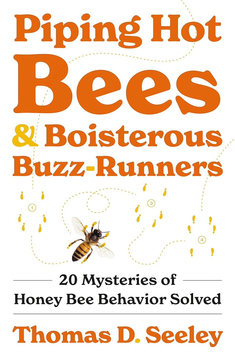 PIPING HOT BEES AND BLISTEROUS BUZZ-RUNNERS. 20 MYSTERIES OF HONEY BEE BEHAVIOR SOLVED