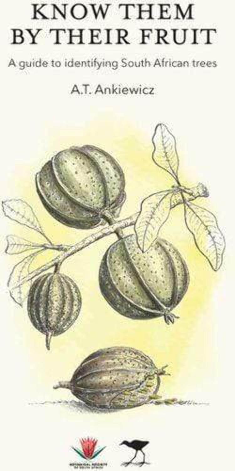 KNOW THEM BY THEIR FRUIT: A GUIDE TO IDENTIFYING SOUTH AFRICAN TREES