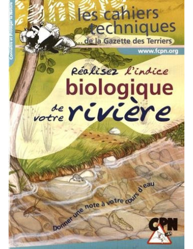 RÉALISEZ L'INDICE BIOLOGIQUE DE VOTRE RIVIÈRE. LES CAHIERS TECHNIQUES DE LA GAZETTE DES TERRIERS 1