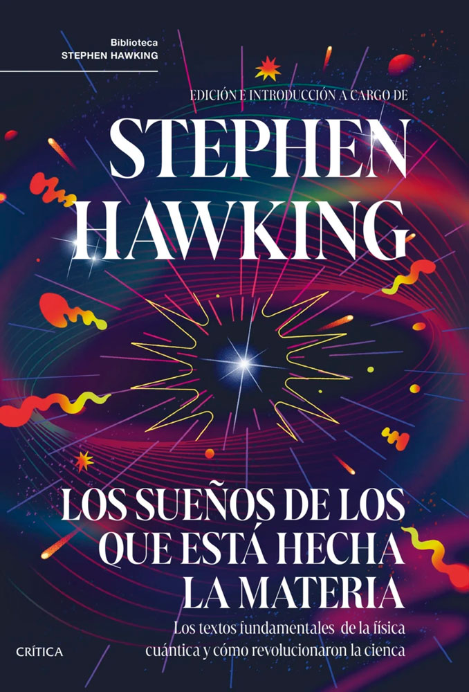 LOS SUEÑOS DE LOS QUE ESTÁ HECHA LA MATERIA. LOS TEXTOS FUNDAMENTALES DE LA FISICA CUÁNTICA Y CÓMO REVOLUCIONARON LA CIENCIA 1