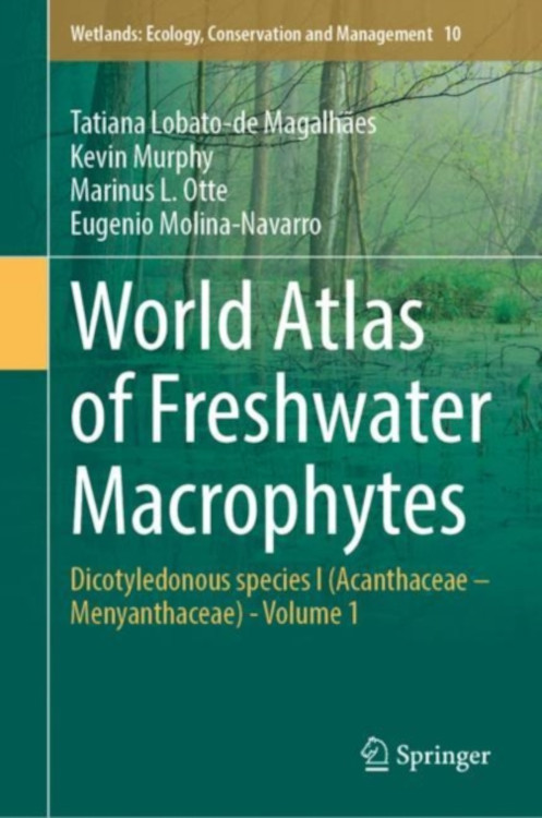 WORLD ATLAS OF FRESHWATER MACROPHYTES. VOLUME 1 DICOTYLEDONOUS SPECIES I (ACANTHACEAE- MENYANTHACEAE) 1