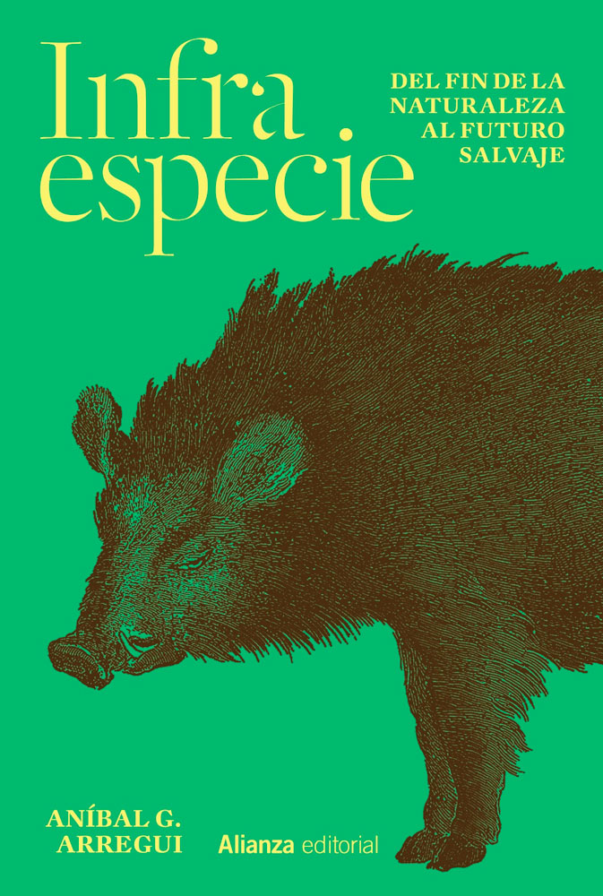 INFRAESPECIE. DEL FIN DE LA NATURALEZA AL FUTURO SALVAJE