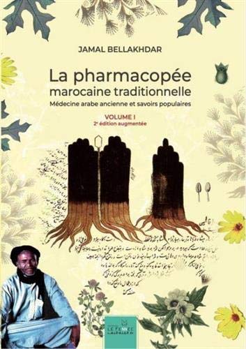 LA PHARMACOPÉE MAROCAINE TRADITIONNELLE. MÉDECINE ARABE ANCIENNE ET SAVOIRS POPULAIRES 1