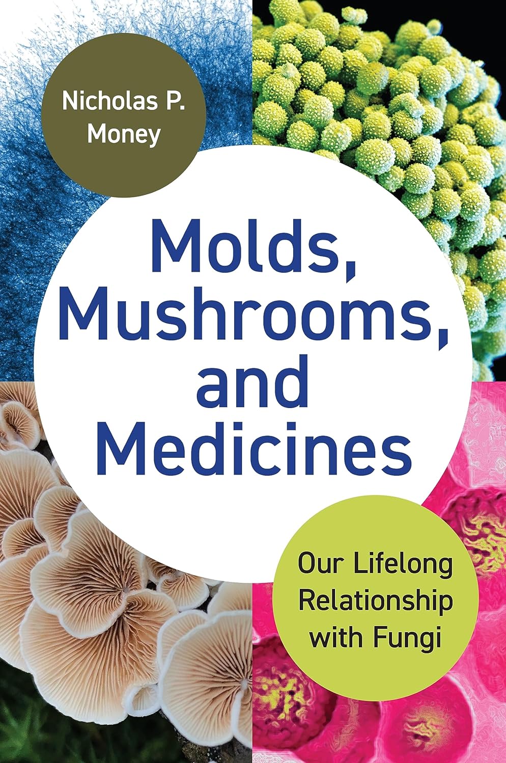 MOLDS, MUSHROOMS, AND MEDICINES: OUR LIFELONG RELATIONSHIP WITH FUNGI