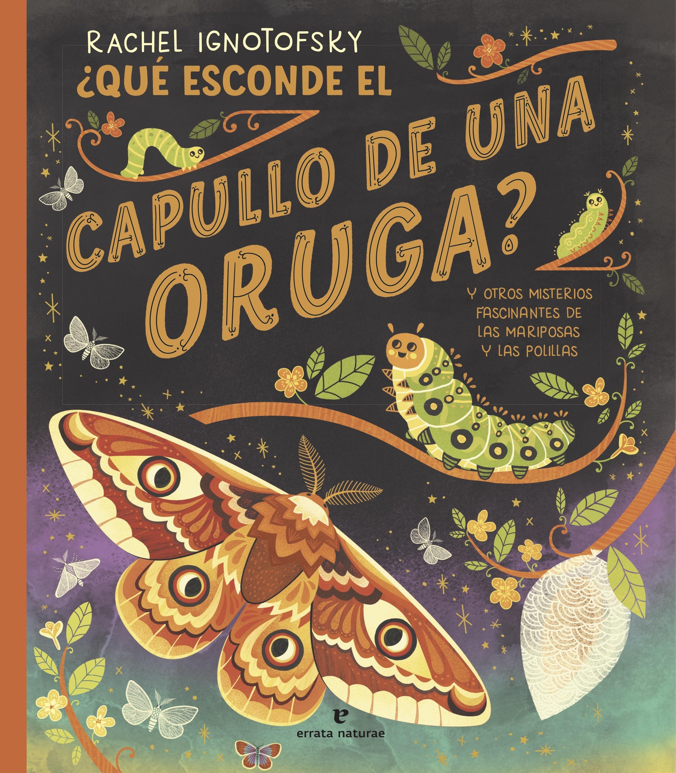 ¿QUÉ ESCONDE EL CAPULLO DE UNA ORUGA? Y OTROS MISTERIOS FASCINANTES DE LAS MARIPOSAS Y LAS POLILLAS 1
