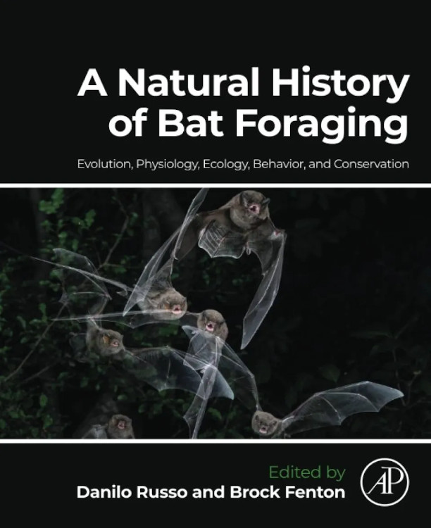 A NATURAL HISTORY OF BAT FORAGING. EVOLUTION, PHYSIOLOGY, ECOLOGY, BEHAVIOR, AND CONSERVATION