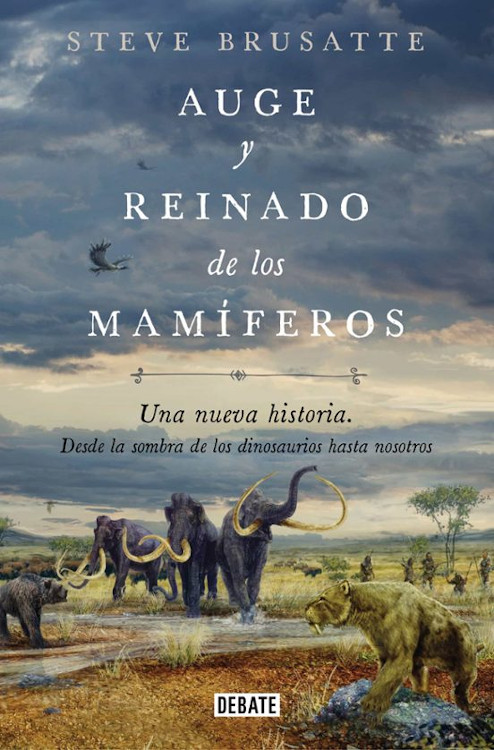 AUGE Y REINADO DE LOS MAMÍFEROS. UNA NUEVA HISTORIA. DESDE LA SOMBRA DE LOS DINOSAURIOS HASTA NOSOTROS 1
