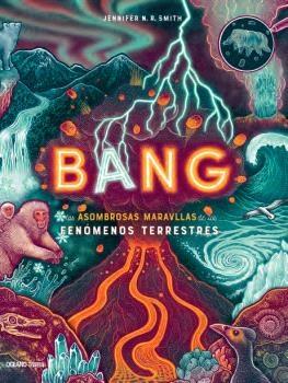 BANG. LAS ASOMBROSAS MARAVILLAS DE LOS FENÓMENOS TERRESTRES 1