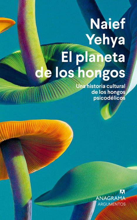 EL PLANETA DE LOS HONGOS. UNA HISTORIA CULTURAL DE LOS HONGOS PSICODÉLICOS 1