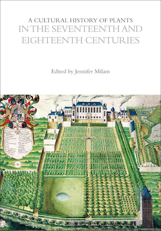 A CULTURAL HISTORY OF PLANTS IN THE SEVENTEENTH AND EIGHTEENTH CENTURIES