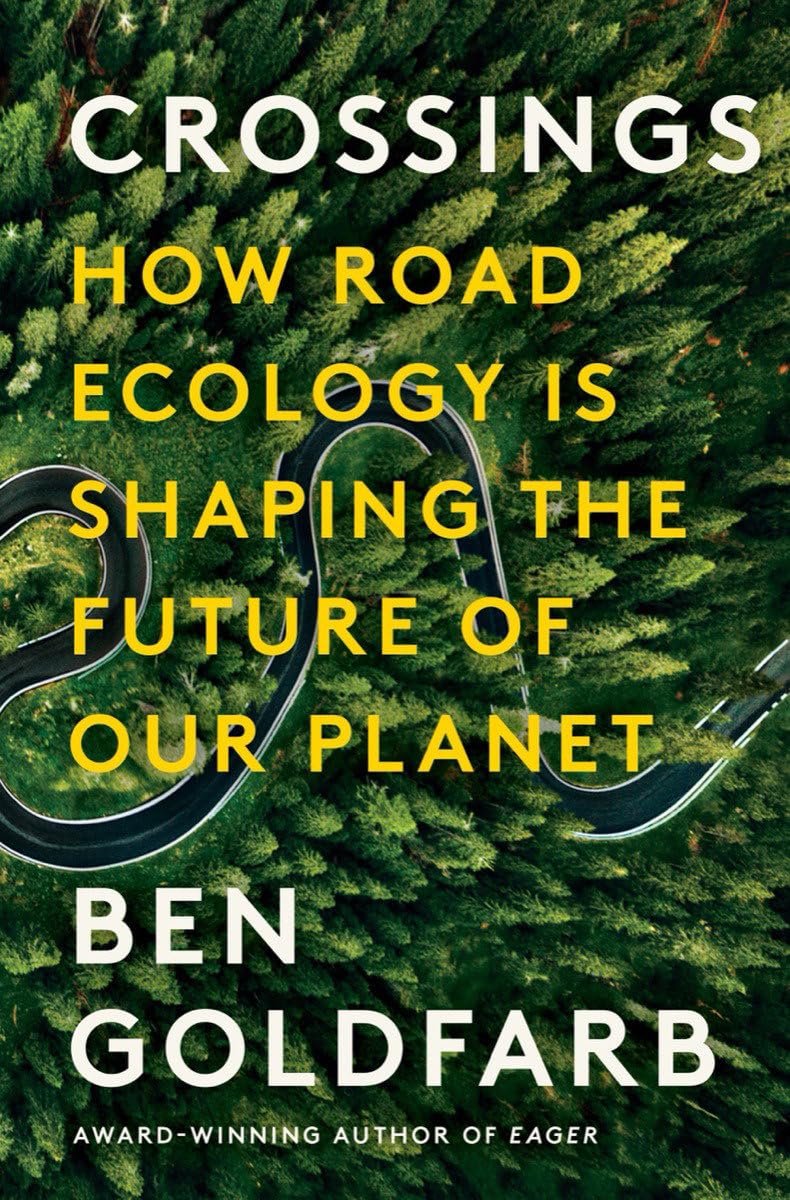 CROSSINGS: HOW ROAD ECOLOGY IS SHAPING THE FUTURE OF OUR PLANET
