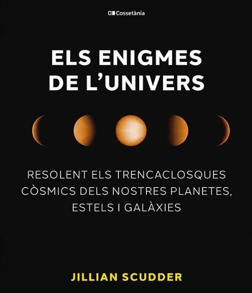 ELS ENIGMES DE L'UNIVERS. RESOLENT ELS TRENCACLOSQUES CÒSMICS DELS NOSTRES PLANETES, ESTELS I GALÀXIES 1
