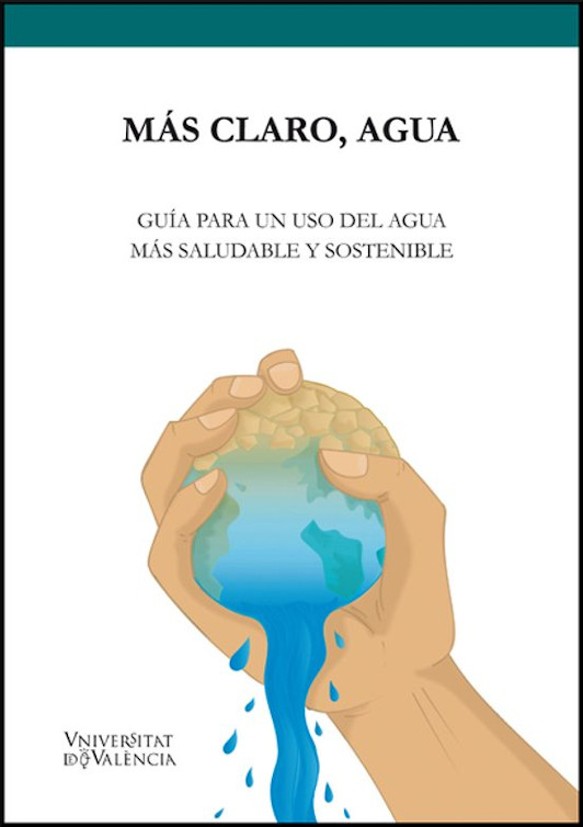 MÁS CLARO, AGUA. GUÍA PARA UN USO DEL AGUA MÁS SALUDABLE Y SOSTENIBLE 1