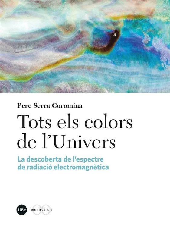 TOTS ELS COLORS DE L'UNIVERS. LA DESCOBERTA DE L'ESPECTRE DE RADIACIÓ ELECTROMAGNÈTICA 1