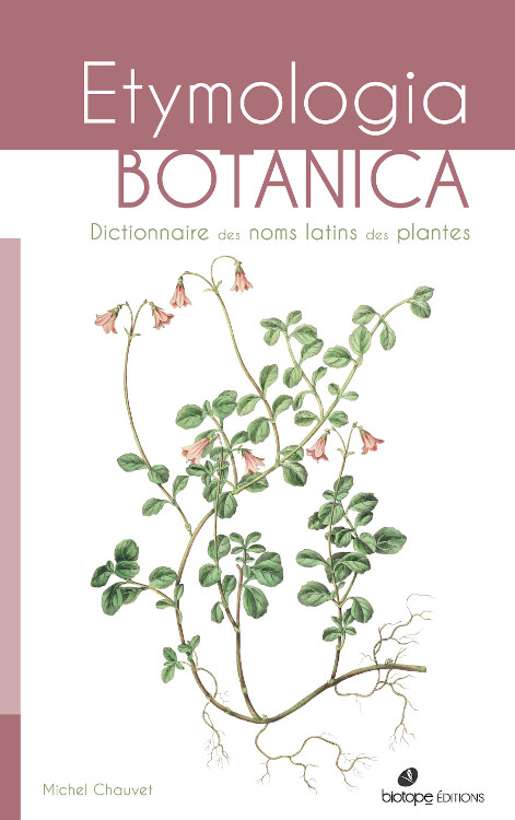ETYMOLOGIA BOTANICA. DICTIONNAIRE DES NOMS LATINS DES PLANTES 1