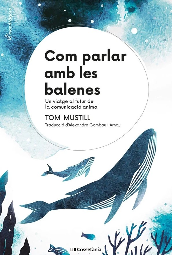 COM PARLAR AMB LES BALENES. UN VIATGE AL FUTUR DE LA COMUNICACIÓ ANIMAL 1