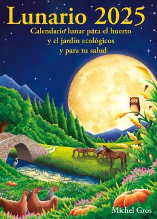 CALENDARIO LUNARIO 2025. CALENDARIO LUNAR PARA EL HUERTO Y EL JARDÍN ECOLÓGICOS Y PARA TU SALUD 1