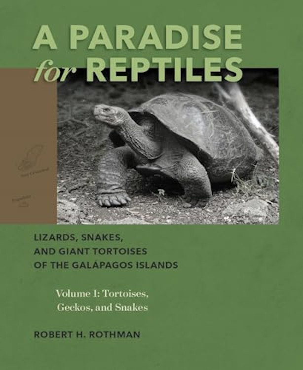 A PARADISE FOR REPTILES. LIZARDS, SNAKES, AND GIANT TORTOISES OF THE GALÁPAGOS ISLANDS, VOLUME 1: TORTOISES, GECKOS, AND SNAKES 1