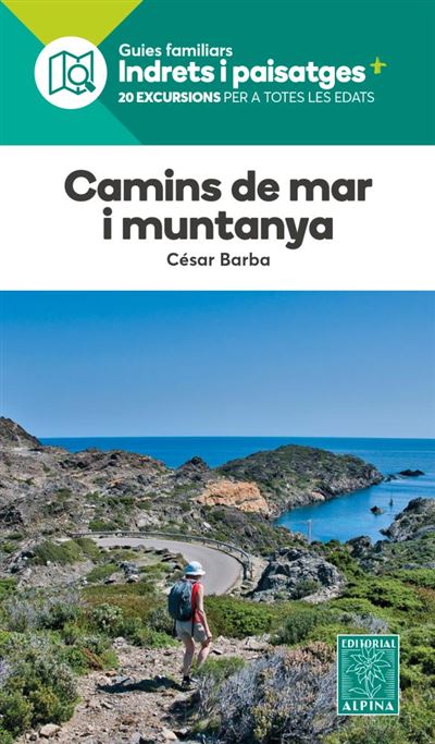CAMINS DE MAR I MUNTANYA. 20 EXCURSIONS ENTRE LA COSTA I L'INTERIOR