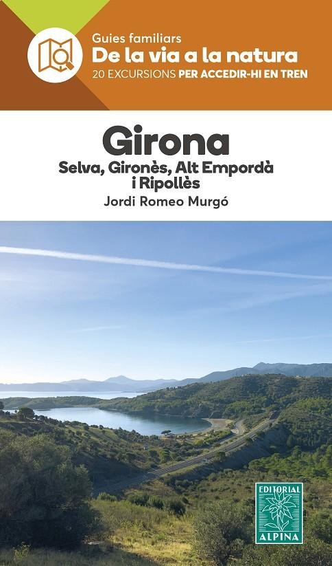 GIRONALA, SELVA, GIRONÈS, ALT EMPORDÀ I RIPOLLÈS. 20 EXCURSIONS PER ACCEDIR-HI EN TREN. GUIES FAMILIARS DE LA VIA A LA NATURA. 1