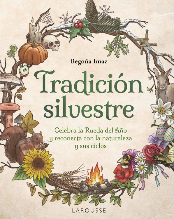 TRADICIÓN SILVESTRE. CELEBRA LA RUEDA DEL AÑO Y RECONECTA CON LA NATURALEZA Y SUS CICLOS 1