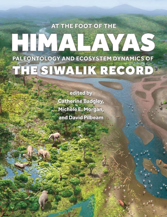 AT THE FOOT OF THE HIMALAYAS. PALEONTOLOGY AND ECOSYSTEM DYNAMICS OF THE SIWALIK RECORD
