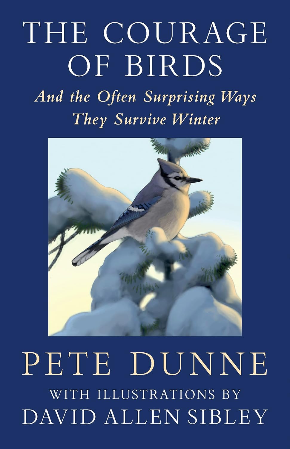 THE COURAGE OF BIRDS. AND THE OFTEN SURPRISING WAYS THEY SURVIVE WINTER